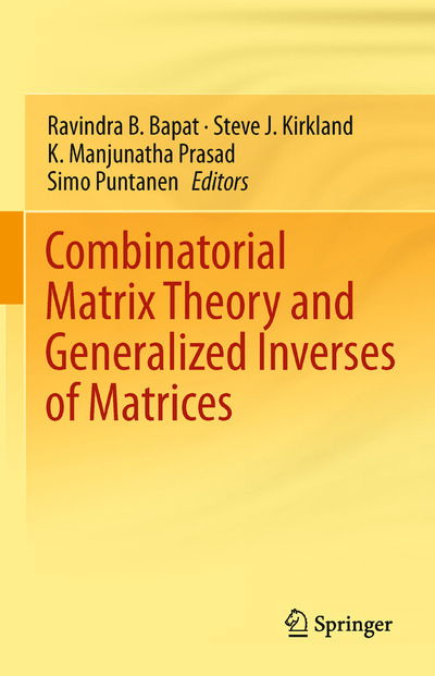 Combinatorial Matrix Theory and Generalized Inverses of Matrices - Ravindra B Bapat - Books - Springer, India, Private Ltd - 9788132217251 - March 7, 2015