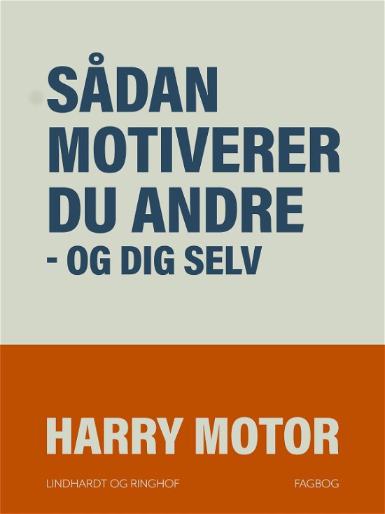 Cover for Harry Motor · Sådan motiverer du andre - og dig selv (Hæftet bog) [1. udgave] (2018)