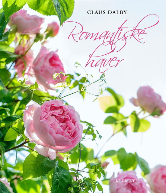 Romantiske haver - Claus Dalby - Böcker - Klematis - 9788771391251 - 12 maj 2015