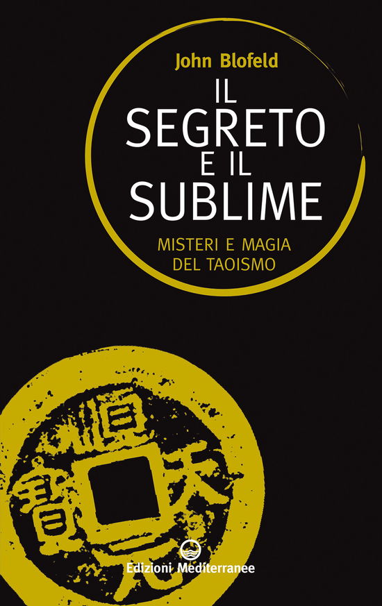 Cover for John Blofeld · Il Segreto E Il Sublime. Misteri E Magia Del Taoismo (Book)