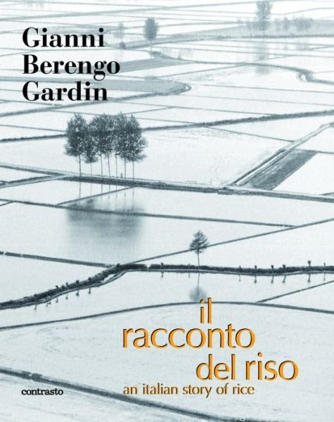 Il Racconto del Riso: An Italian Story of Rice - Gianni Berengo Gardin - Libros - Contrasto - 9788869654251 - 19 de agosto de 2013