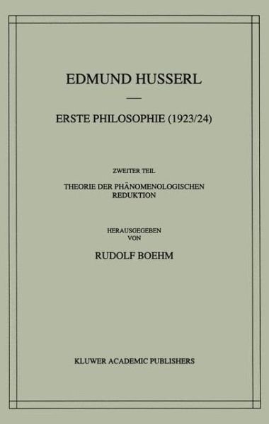 Cover for Edmund Husserl · Erste Philosophie (1923/24) Zweiter Teil Theorie der Phanomenologischen Reduktion - Husserliana: Edmund Husserl - Gesammelte Werke (Innbunden bok) [1996 edition] (1965)