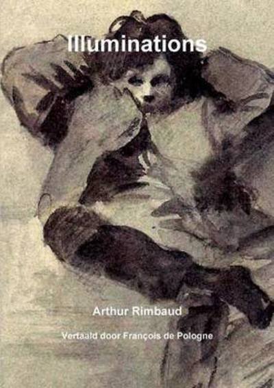 Illuminations - Arthur Rimbaud - Livros - Uitgeverij Overvloed - 9789082078251 - 2 de outubro de 2016