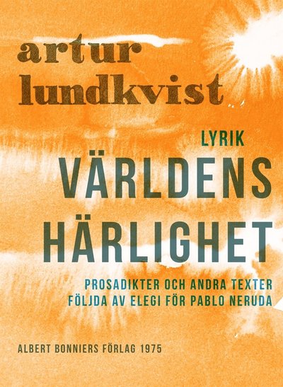 Cover for Artur Lundkvist · Världens härlighet : prosadikter och andra texter följda av elegi för Pablo Neruda (ePUB) (2017)