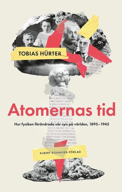 Cover for Tobias Hürter · Atomernas tid : Hur fysiken förändrade vår syn på världen, 1895?1945 (Gebundesens Buch) (2024)