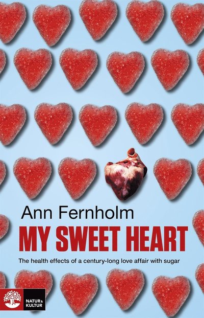 Cover for Ann Fernholm · My sweet heart : the health effects of a century-long love affair (ePUB) (2014)