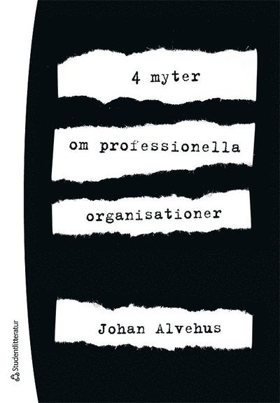 Cover for Johan Alvehus · 4 myter om professionella organisationer (Book) (2012)