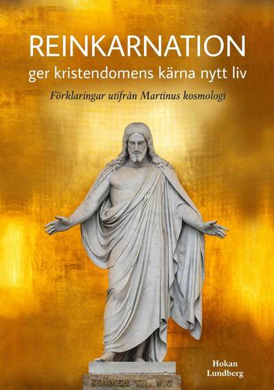 Hokan Lundberg · Reinkarnation ger kristendomens kärna nytt liv : förklaringar utifrån Martinus kosmologi (Paperback Book) (2024)