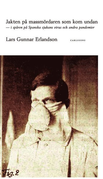 Cover for Lars Gunnar Erlandson · Jakten på massmördaren som kom undan : i spåren av Spanska sjukans virus oc (Gebundesens Buch) (2011)