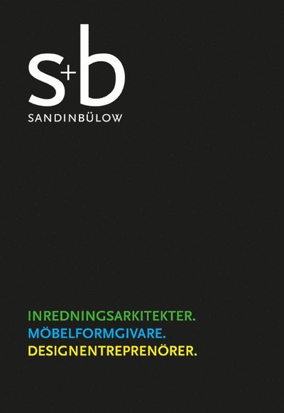 S+B Sandin Bülow. Inredningsarkitekter ; Möbelformgivare ; Designentreprenörer - Kerstin Wickman - Books - Bokförlaget Arena - 9789178434251 - October 23, 2014