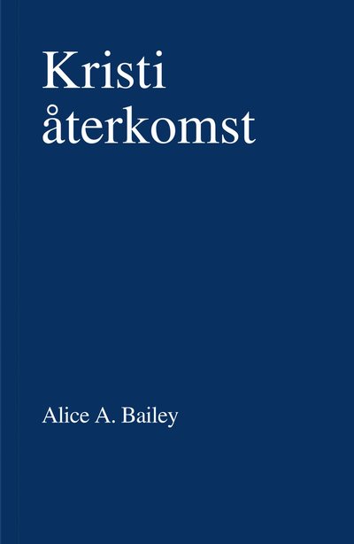 Kristi återkomst - Alice A. Bailey - Books - Stiftelsen Tibetanens Bokfond - 9789186338251 - December 18, 2023