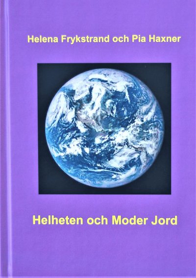 Cover for Pia Haxner Helena Frykstrand · Helheten och Moder Jord (Hardcover Book) (2019)