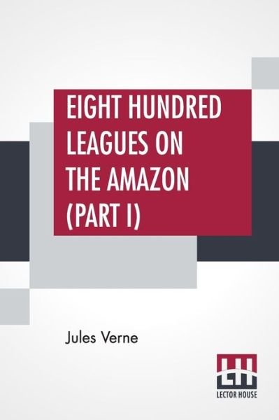 Cover for Jules Verne · Eight Hundred Leagues On The Amazon (Part I) (Paperback Book) (2019)