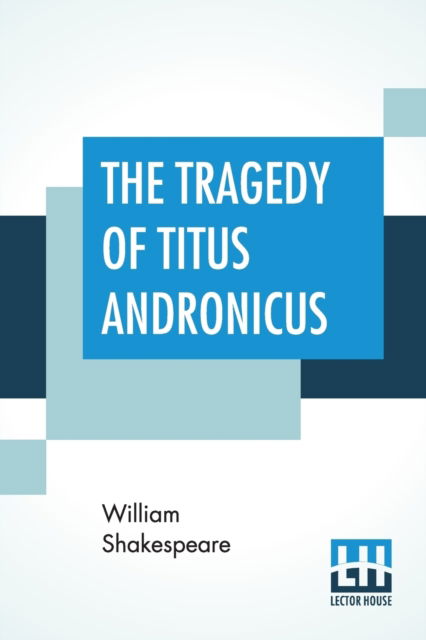 The Tragedy Of Titus Andronicus - William Shakespeare - Boeken - Lector House - 9789353440251 - 27 juni 2019