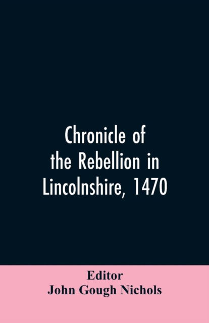 Cover for John Gough Editor Nichols · Chronicle of the rebellion in Lincolnshire, 1470 (Paperback Bog) (2019)