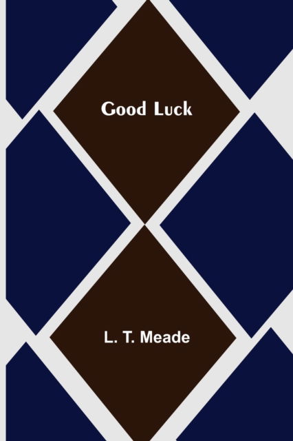 Good Luck - L. T. Meade - Books - Alpha Edition - 9789356155251 - April 11, 2022