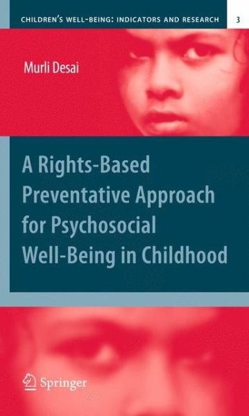 Cover for Murli Desai · A Rights-Based Preventative Approach for Psychosocial Well-being in Childhood - Children's Well-Being: Indicators and Research (Paperback Book) [2010 edition] (2012)