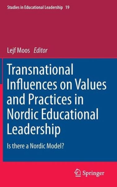 Lejf Moos · Transnational Influences on Values and Practices in Nordic Educational Leadership: Is there a Nordic Model? - Studies in Educational Leadership (Hardcover Book) [2013 edition] (2013)