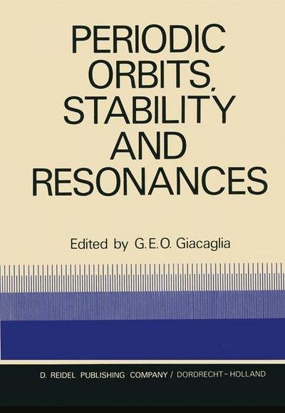 Cover for G E O Giacaglia · Periodic Orbits, Stability and Resonances: Proceedings of a Symposium Conducted by the University of Sao Paulo, the Technical Institute of Aeronautics of Sao Jose Dos Campos, and the National Observatory of Rio De Janeiro, at the University of Sao Paulo,  (Pocketbok) [Softcover reprint of the original 1st ed. 1970 edition] (2011)