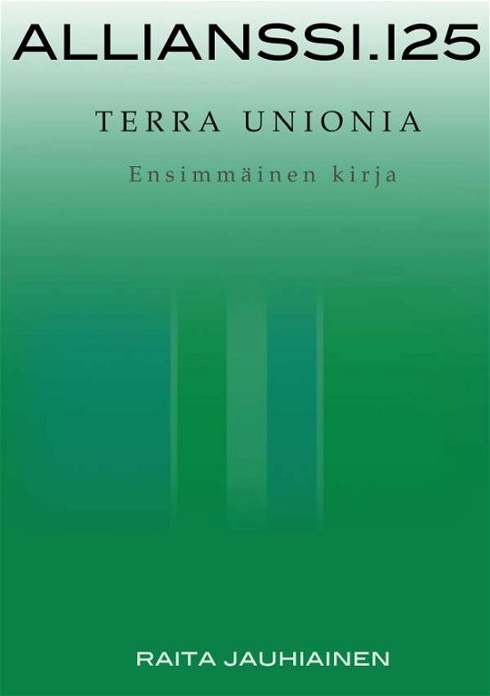 Cover for Raita Jauhiainen · Allianssi.125: Terra Unionia: Ensimmainen kirja (Paperback Bog) [Finnish edition] (2019)