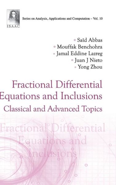 Cover for Abbas, Said (Tahar Moulay University Of Saida, Algeria) · Fractional Differential Equations And Inclusions: Classical And Advanced Topics - Series On Analysis, Applications And Computation (Hardcover Book) (2023)