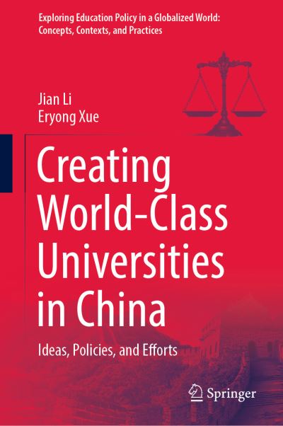 Cover for Jian Li · Creating World-Class Universities in China: Ideas, Policies, and Efforts - Exploring Education Policy in a Globalized World: Concepts, Contexts, and Practices (Inbunden Bok) [1st ed. 2021 edition] (2021)