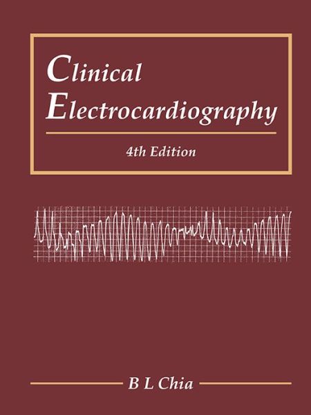 Cover for Chia, Boon Lock (Nus &amp; National Univ Heart Centre, S'pore) · Clinical Electrocardiography (Hardcover Book) [Fourth, 4 Revised edition] (2016)