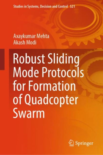 Cover for Axaykumar Mehta · Robust Sliding Mode Protocols for Formation of Quadcopter Swarm - Studies in Systems, Decision and Control (Hardcover Book) [2024 edition] (2024)