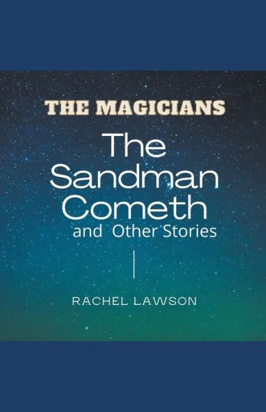 The Sandman Cometh and Other Stories - Magicians - Rachel Lawson - Książki - Rachel Lawson - 9798201763251 - 23 lipca 2022