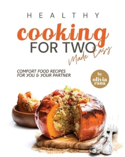 Cover for Rana Olivia Rana · Healthy Cooking for Two Made Easy: Comfort Food Recipes for You &amp; Your Partner (Paperback Book) (2022)