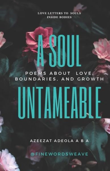 Cover for Azeezat Adeola Aba · A Soul Untameable: Love letters to all the souls walking around inside bodies (Paperback Bog) (2022)