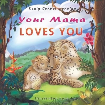 Cover for Kealy Connor Lonning · Your Mama Loves You: A Touching Tribute to the Timeless Bond Between Mothers and Babies (Paperback Book) (2021)