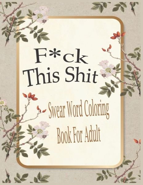 Cover for Nr Grate Press · F*ck This Shit-Swear Word Coloring Book For Adult (Paperback Book) (2021)