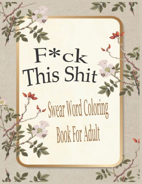 F*ck This Shit-Swear Word Coloring Book For Adult - Nr Grate Press - Books - Independently Published - 9798545476251 - July 28, 2021