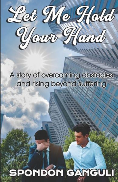 Cover for Spondon Ganguli · Let Me Hold Your Hand: A story of overcoming obstacles and rising beyond suffering (Paperback Book) (2021)