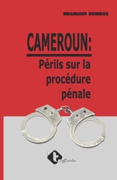 Cover for Mbiangoup Noundou Mbiangoup · Cameroun: Peril sur la procedure penale (Paperback Book) (2020)