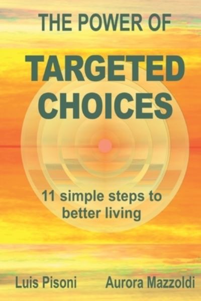 Cover for Aurora Mazzoldi · The Power of Targeted Choices: 11 simple steps to better living (Paperback Book) (2020)