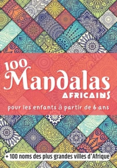 Cover for Kitoko Muana · 100 Mandalas Africains pour les enfants a partir de 6 ans + 100 noms des plus grandes villes d'Afrique (Paperback Book) (2020)