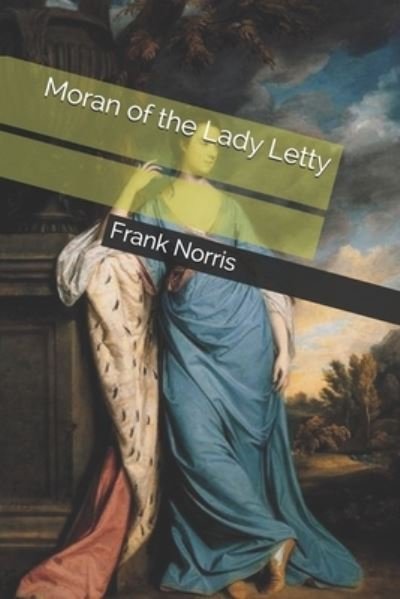 Moran of the Lady Letty - Frank Norris - Kirjat - Independently Published - 9798571723251 - torstai 14. tammikuuta 2021