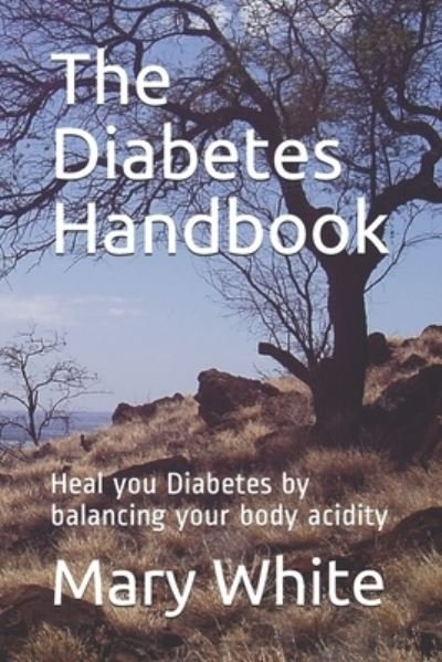 Cover for Mary White · The Diabetes Handbook: Heal you Diabetes by balancing your body acidity (Taschenbuch) (2020)
