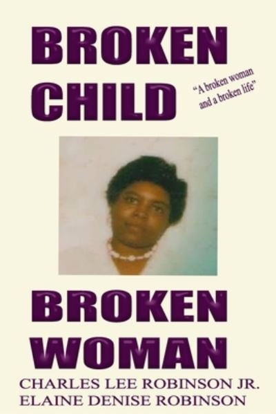Cover for Jr Charles Lee Robinson · Broken Child Broken Woman (Paperback Book) (2020)