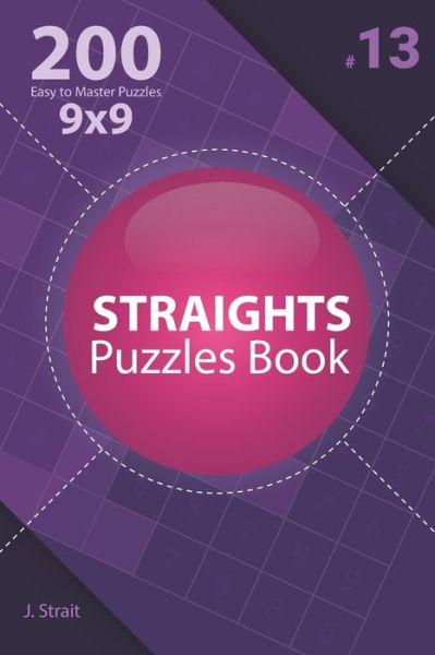 Cover for J Strait · Straights - 200 Easy to Master Puzzles 9x9 (Volume 13) (Paperback Book) (2020)