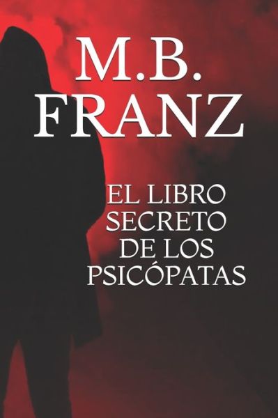 Cover for M B Franz · El Libro Secreto de Los Psicopatas (Paperback Book) (2020)