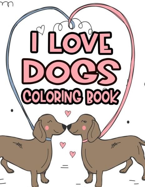 Cover for Bailey Browning · I Love Dogs Coloring Book (Paperback Bog) (2020)