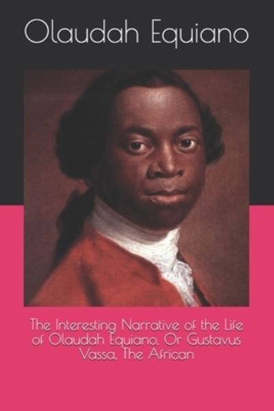 Cover for Olaudah Equiano · The Interesting Narrative of the Life of Olaudah Equiano, Or Gustavus Vassa, The African (Paperback Book) (2021)