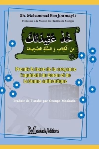 Cover for Moakada Groupe · Prend la base de ta croyance ('aquidah) du Coran et de la Sunna authentique (Paperback Bog) (2021)