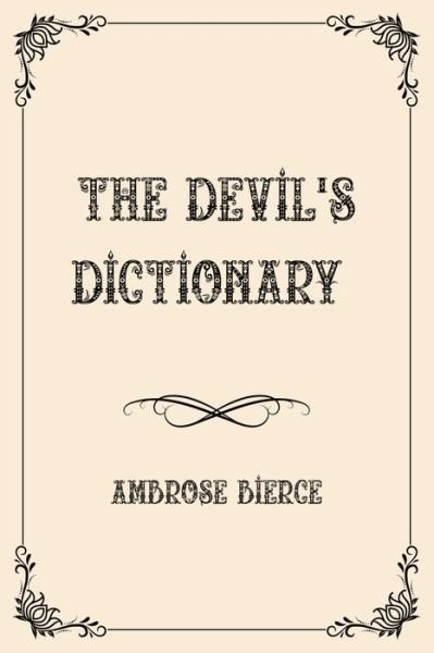 The Devil's Dictionary: Luxurious Edition - Ambrose Bierce - Bücher - Independently Published - 9798733604251 - 5. April 2021