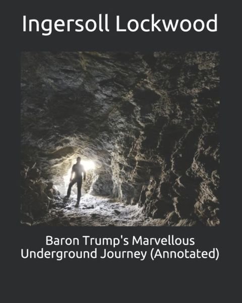 Cover for Ingersoll Lockwood · Baron Trump's Marvellous Underground Journey (Annotated) (Paperback Book) (2021)
