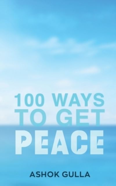 Cover for Ashok Gulla · 100 Ways to Get Peace (Paperback Book) (2022)