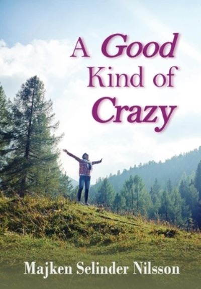 Cover for Majken Selinder Nilsson · A Good Kind of Crazy (Hardcover Book) (2022)